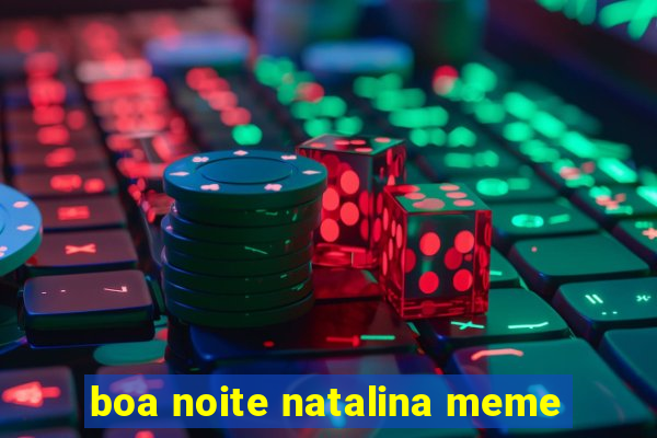 boa noite natalina meme